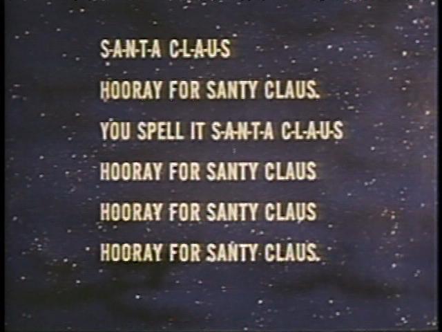 S-A-N-T-A C-L-A-U-S HOORAY FOR SANTY CLAUS! YOU SPELL IT S-A-N-T-A C-L-A-U-S HOORAY FOR SANTY CLAUS! HOORAY FOR SANTY CLAUS! HOORAY FOR SANTY CLAUS!